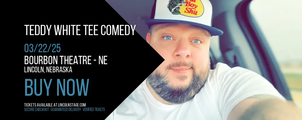 Teddy White Tee Comedy at Bourbon Theatre - NE